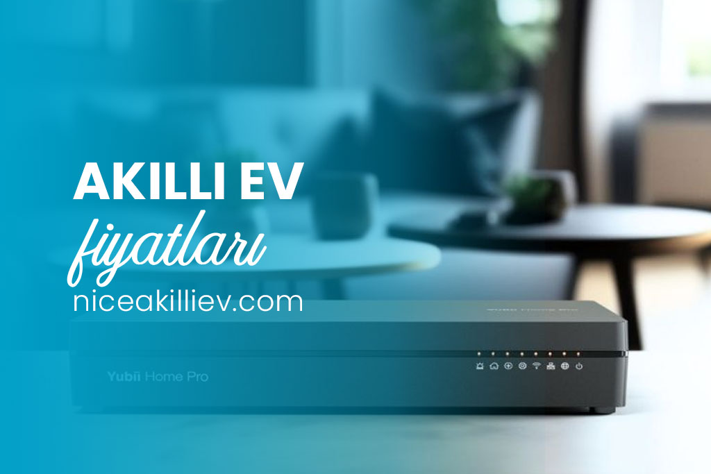 Akıllı Ev Sistemi Fiyatları