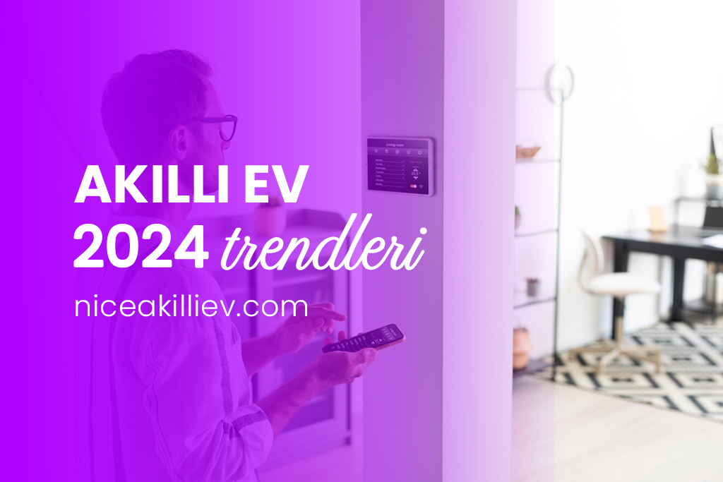 Akıllı Ev Sistemleri 2024 Trendleri