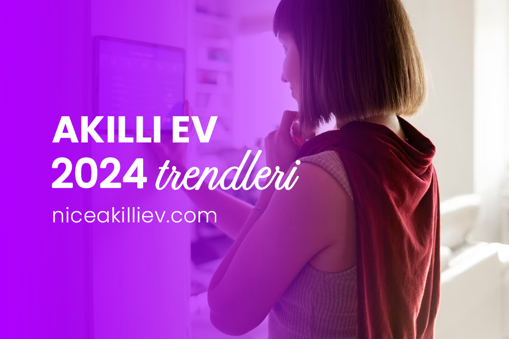 Akıllı Ev Sistemleri 2024 Trendleri