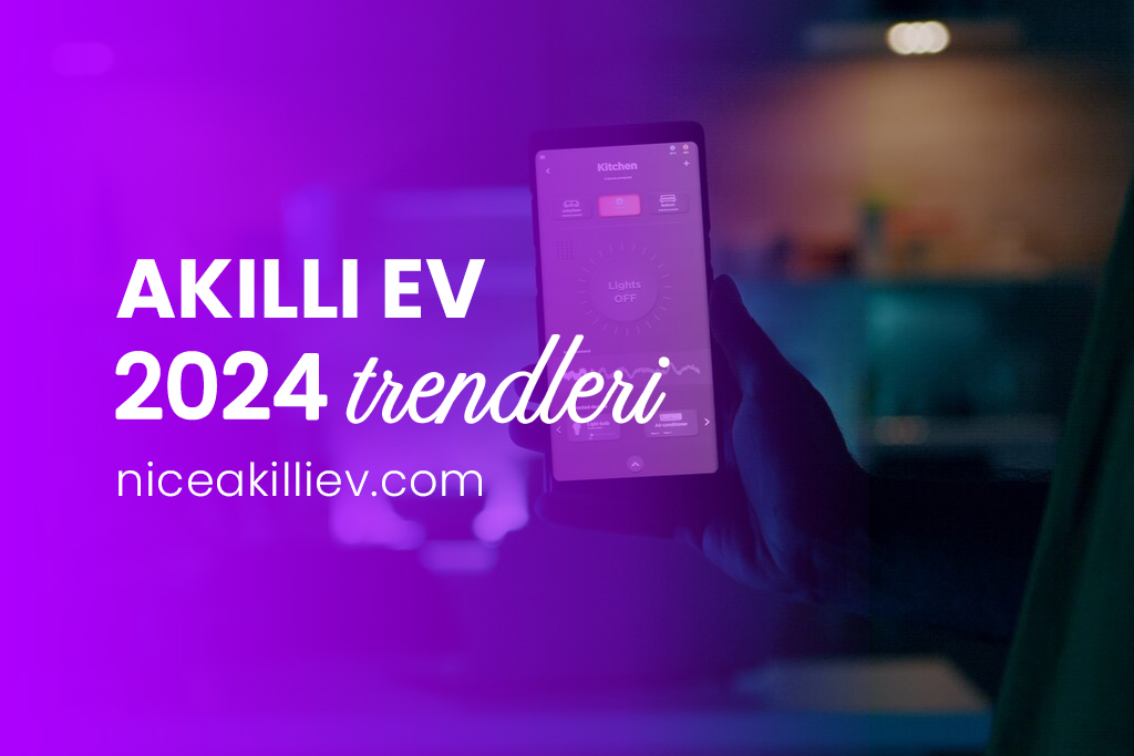 Akıllı Ev Sistemleri 2024 Trendleri