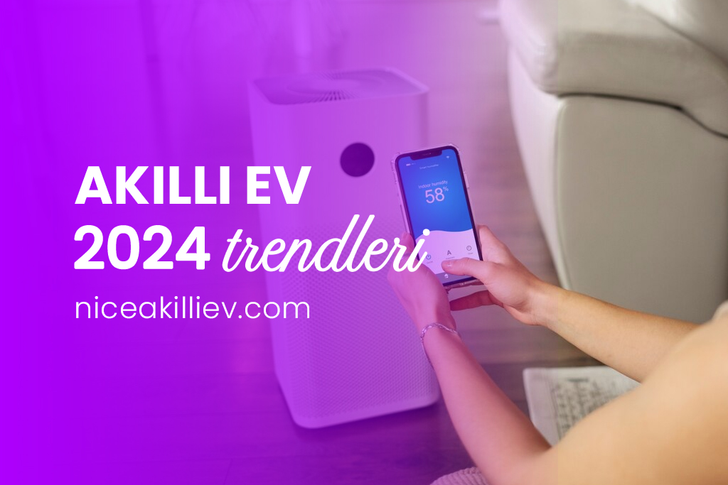 Akıllı Ev Sistemleri 2024 Trendleri