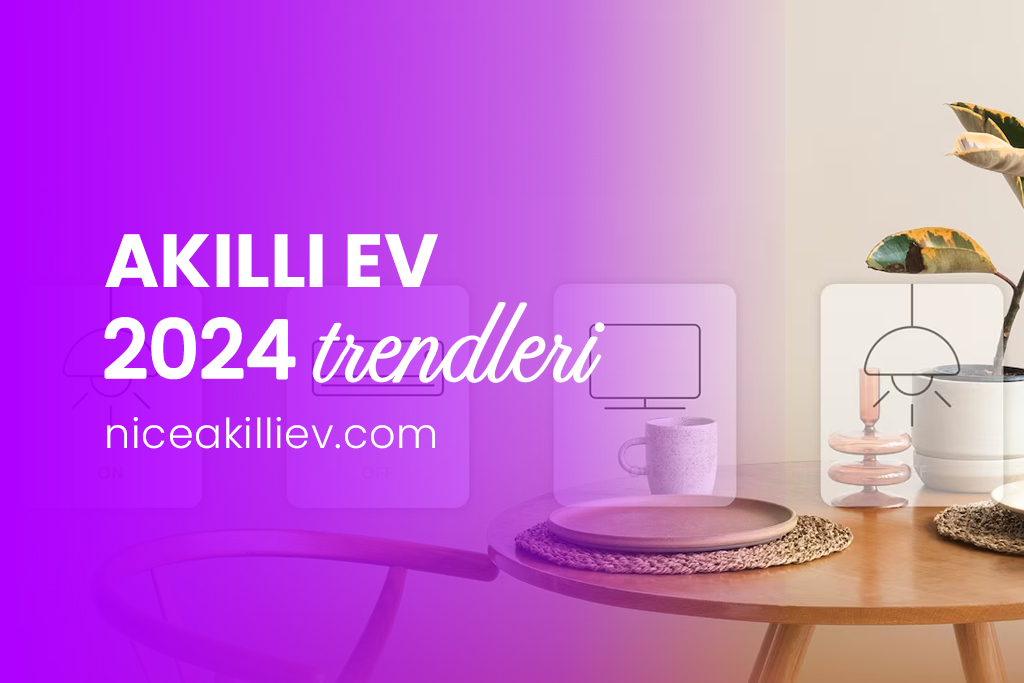 Akıllı Ev Sistemleri 2024 Trendleri