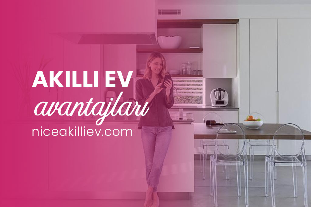 Akıllı Ev Sistemleri Avantajları Nelerdir?