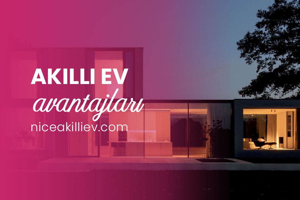 Akıllı Ev Sistemleri Avantajları