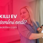 Akıllı Ev Sistemleri Nedir